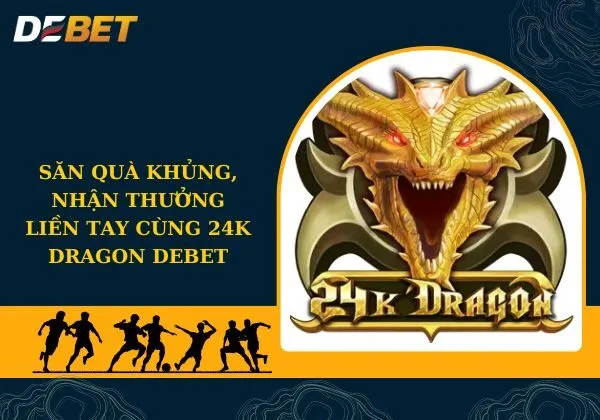 24k Dragon Debet