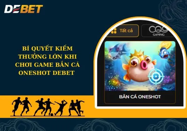 bắn cá Oneshot Debet