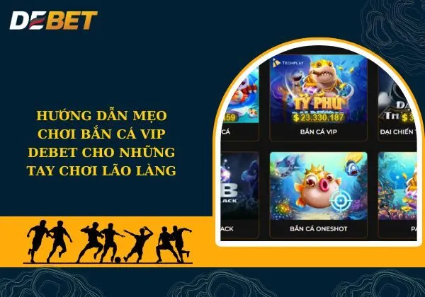 Bắn Cá VIP Debet