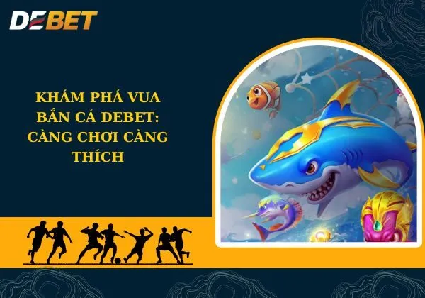 Vua Bắn Cá Debet